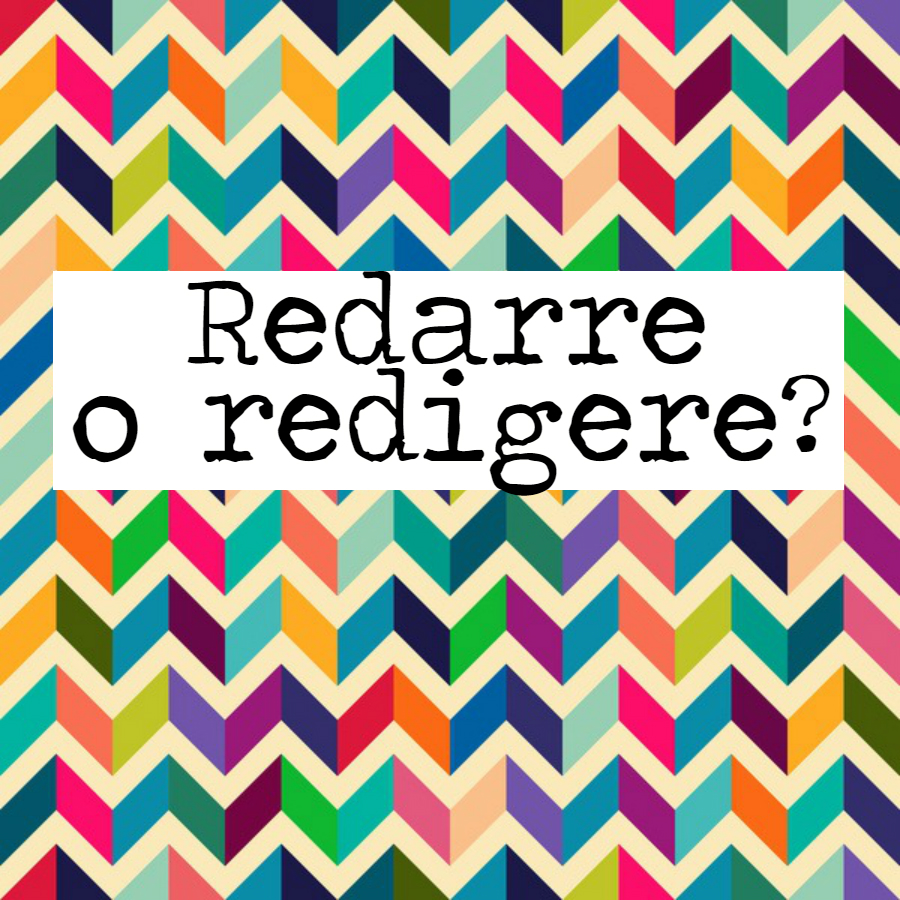 Redarre o redigere?