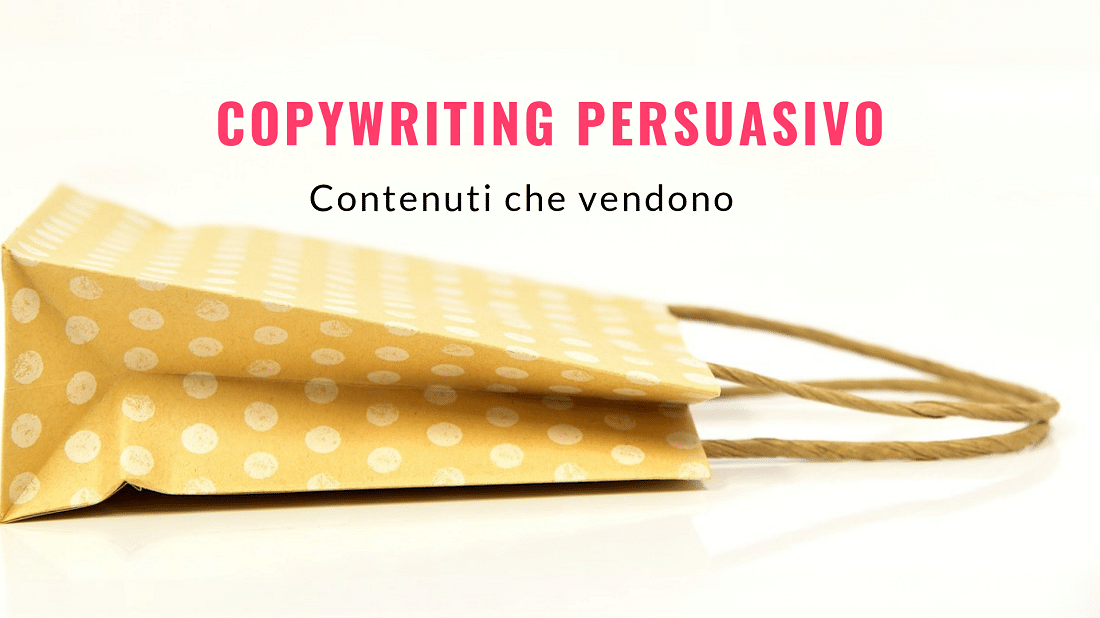 Copywriting persuasivo: contenuti che vendono